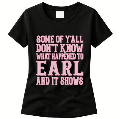 Some Of Yall Dont Know What Happened To Earl And It Shows Womens T-Shirt