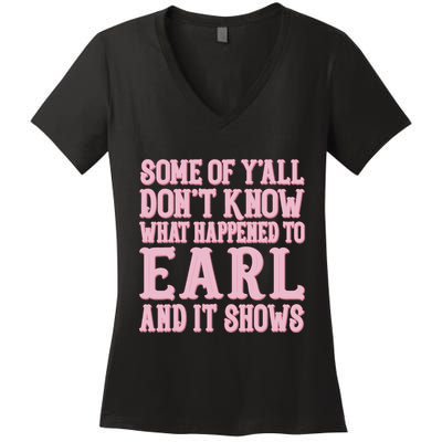 Some Of Yall Dont Know What Happened To Earl And It Shows Women's V-Neck T-Shirt
