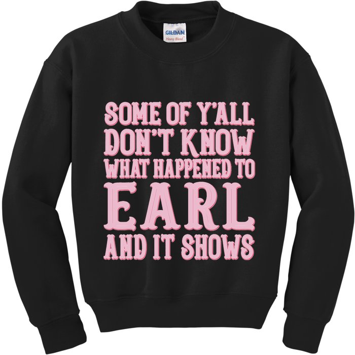Some Of Yall Dont Know What Happened To Earl And It Shows Kids Sweatshirt