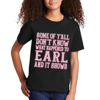 Some Of Yall Dont Know What Happened To Earl And It Shows Kids T-Shirt