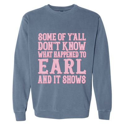 Some Of Yall Dont Know What Happened To Earl And It Shows Garment-Dyed Sweatshirt
