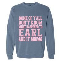 Some Of Yall Dont Know What Happened To Earl And It Shows Garment-Dyed Sweatshirt