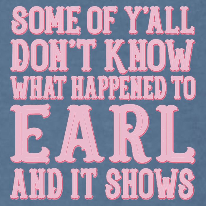 Some Of Yall Dont Know What Happened To Earl And It Shows Garment-Dyed Sweatshirt