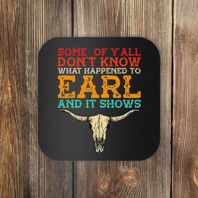 Some Of Y’All Don’T Know What Happened To Earl And It Shows Coaster