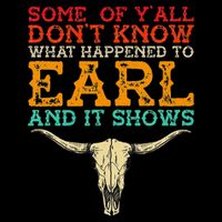 Some Of Y’All Don’T Know What Happened To Earl And It Shows Poster