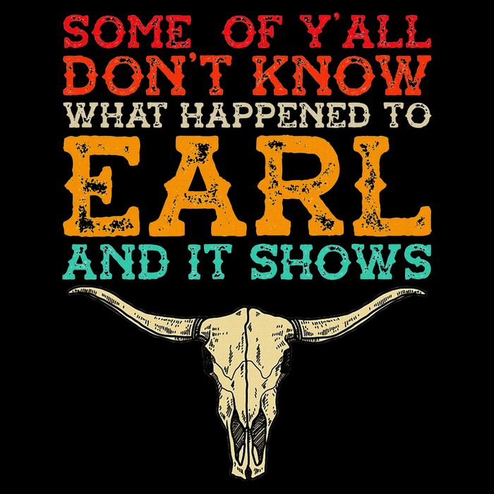 Some Of Y’All Don’T Know What Happened To Earl And It Shows Poster