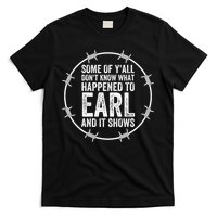 Some Of Yall Dont Know What Happened To Earl And It Shows T-Shirt