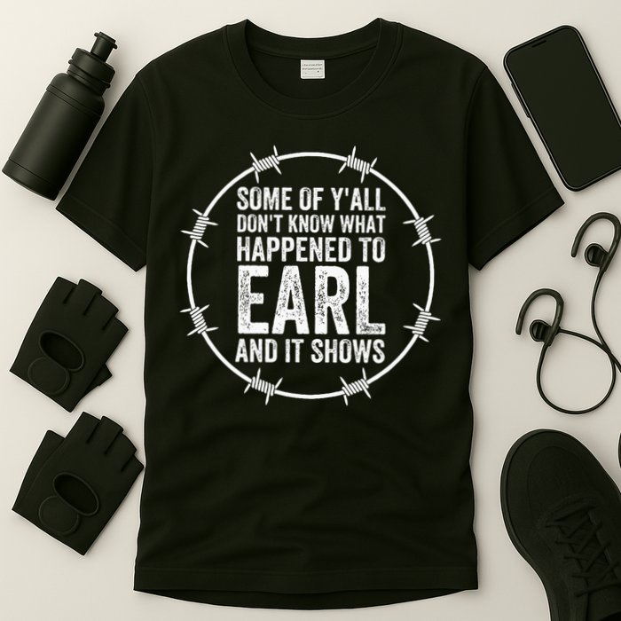 Some Of Yall Dont Know What Happened To Earl And It Shows T-Shirt