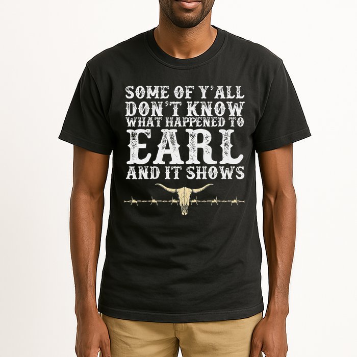 Some Of Y'all Don't Know What Happened To Earl And It Shows Tall T-Shirt