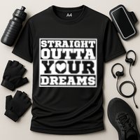 Straight Outta Your Dreams Performance Shirt