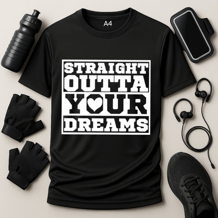 Straight Outta Your Dreams Performance Shirt