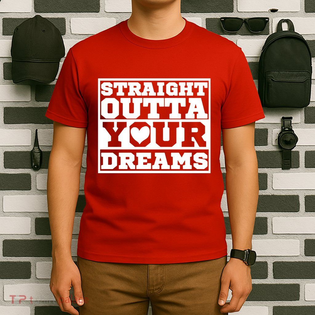 Straight Outta Your Dreams T-Shirt