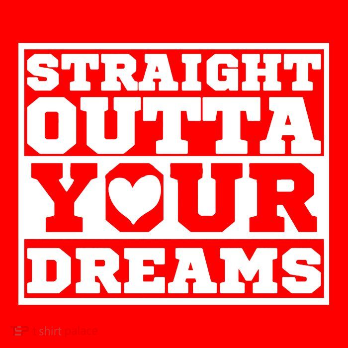 Straight Outta Your Dreams T-Shirt