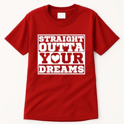 Straight Outta Your Dreams Tall T-Shirt