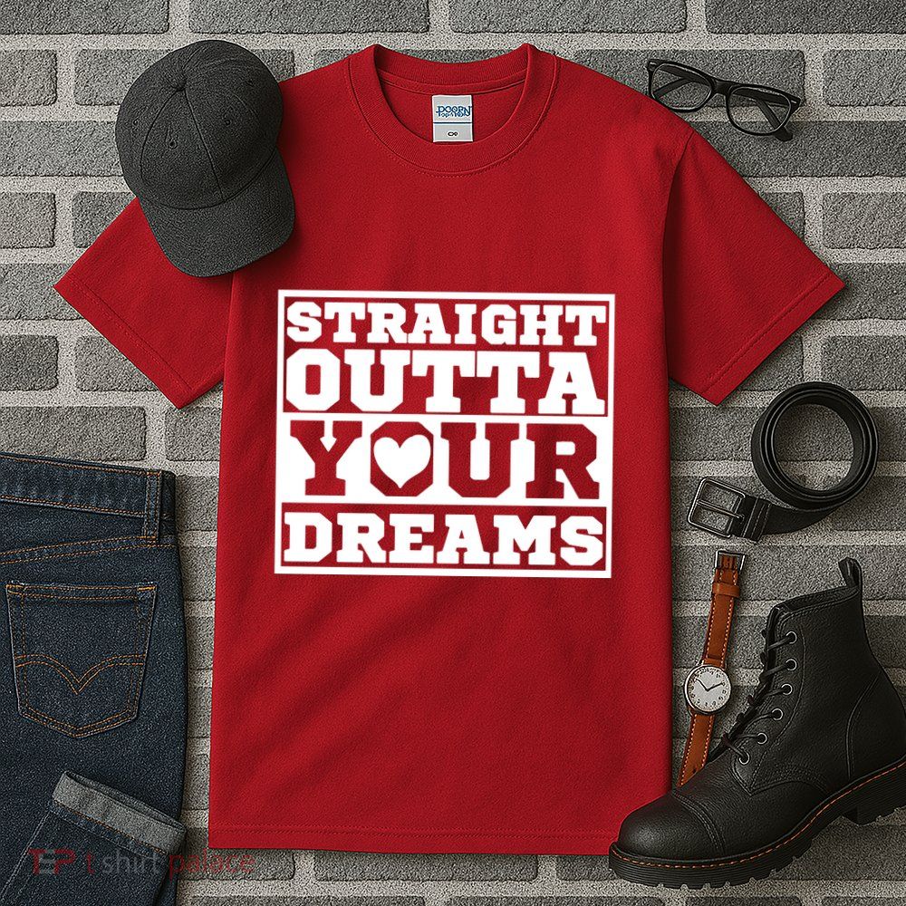 Straight Outta Your Dreams Tall T-Shirt