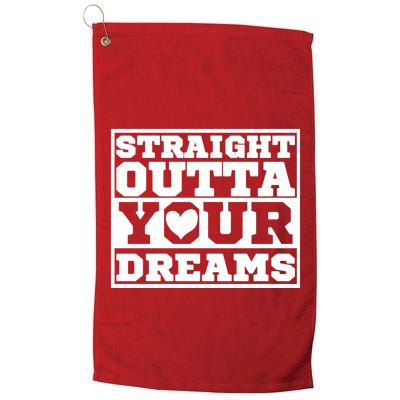 Straight Outta Your Dreams Golf Towel