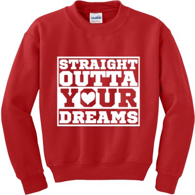 Straight Outta Your Dreams Kids Sweatshirt