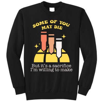 Some Of You May Die But ItS A Sacrifice I Am Willing To Make Meme Sweatshirt