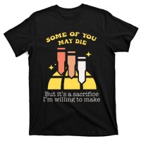 Some Of You May Die But ItS A Sacrifice I Am Willing To Make Meme T-Shirt