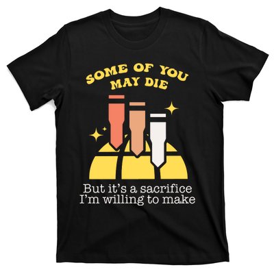 Some Of You May Die But ItS A Sacrifice I Am Willing To Make Meme T-Shirt