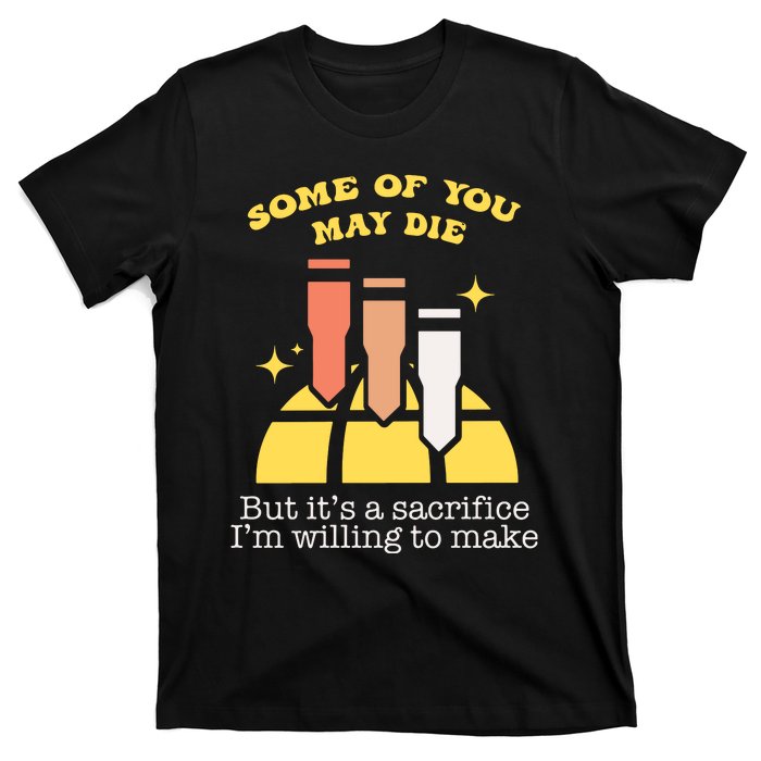 Some Of You May Die But ItS A Sacrifice I Am Willing To Make Meme T-Shirt