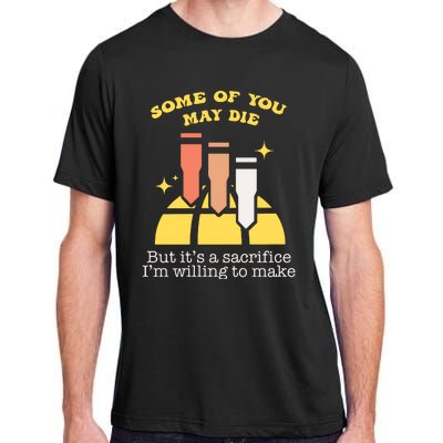 Some Of You May Die But ItS A Sacrifice I Am Willing To Make Meme Adult ChromaSoft Performance T-Shirt