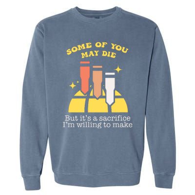 Some Of You May Die But ItS A Sacrifice I Am Willing To Make Meme Garment-Dyed Sweatshirt