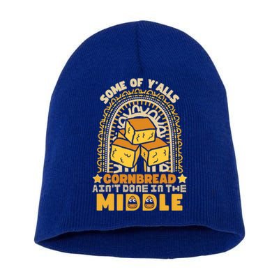 Some Of YAlls Cornbread AinT Done In The Middle Meaningful Gift Short Acrylic Beanie