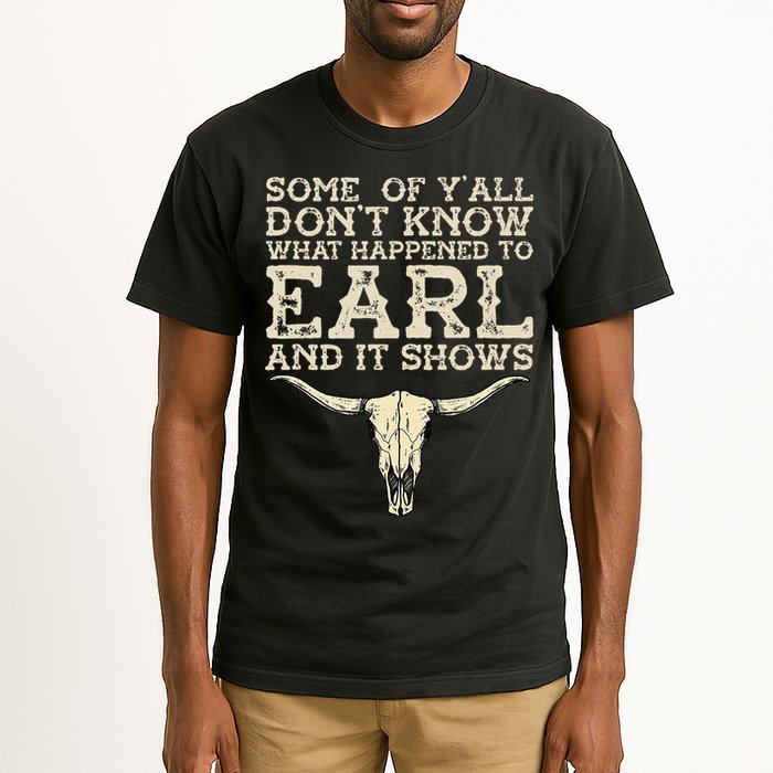 Some Of You Don’T Know What Happened To Earl And It Shows Tall T-Shirt