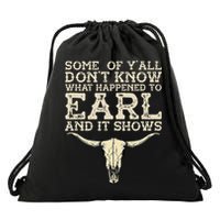 Some Of You Don’T Know What Happened To Earl And It Shows Drawstring Bag