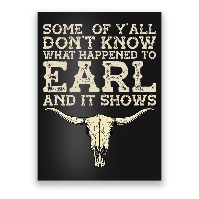 Some Of You Don’T Know What Happened To Earl And It Shows Poster