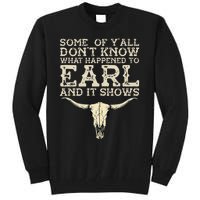 Some Of You Don’T Know What Happened To Earl And It Shows Tall Sweatshirt