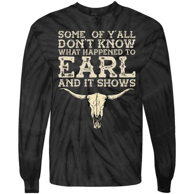 Some Of You Don’T Know What Happened To Earl And It Shows Tie-Dye Long Sleeve Shirt