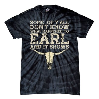 Some Of You Don’T Know What Happened To Earl And It Shows Tie-Dye T-Shirt