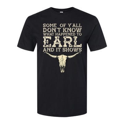 Some Of You Don’T Know What Happened To Earl And It Shows Softstyle CVC T-Shirt