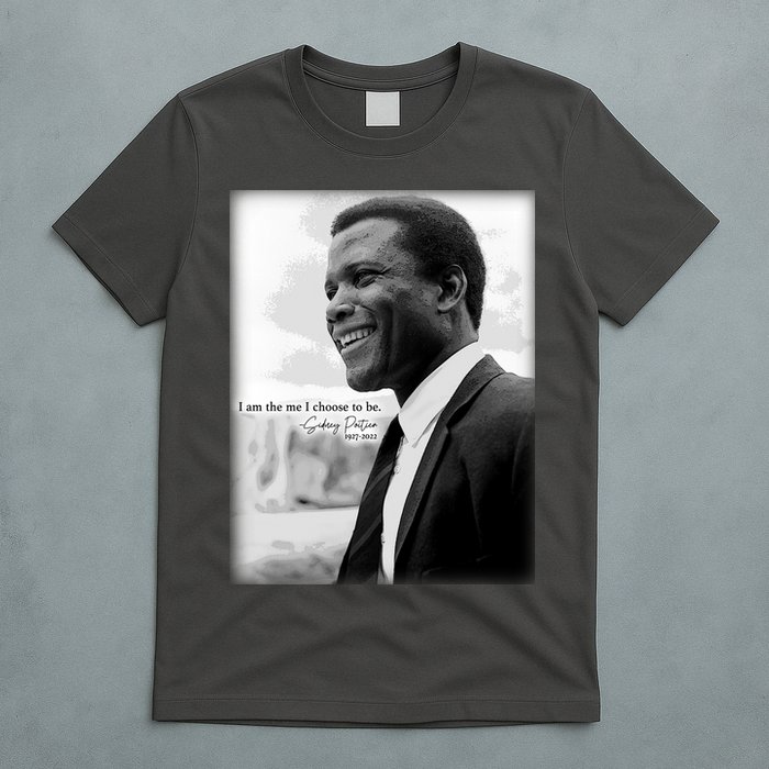 Sidney Poitier 1927 2022 Tribute Quote I Am The Me I Choose To Be T-Shirt
