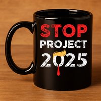 Stop Project 2025 TrumpS Project Anti Trump 11oz C Handle Ceramic Mug