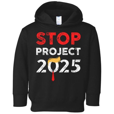 Stop Project 2025 TrumpS Project Anti Trump Toddler Hoodie