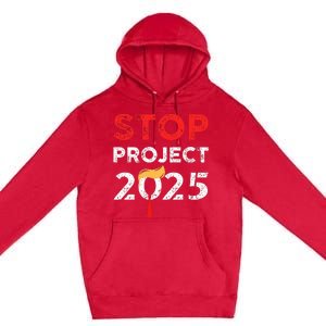 Stop Project 2025 TrumpS Project Anti Trump Premium Pullover Hoodie