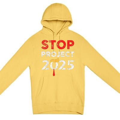 Stop Project 2025 TrumpS Project Anti Trump Funny Gift Premium Pullover Hoodie