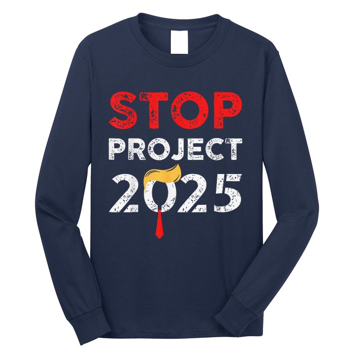 Stop Project 2025 TrumpS Project Anti Trump Funny Gift Long Sleeve Shirt