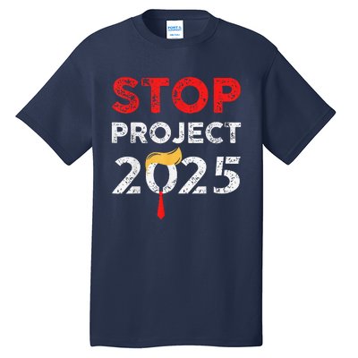 Stop Project 2025 TrumpS Project Anti Trump Funny Gift Tall T-Shirt