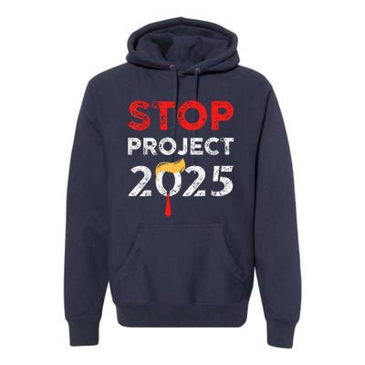 Stop Project 2025 TrumpS Project Anti Trump Funny Gift Premium Hoodie