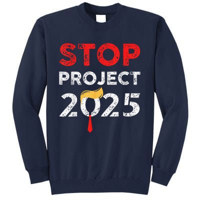 Stop Project 2025 TrumpS Project Anti Trump Funny Gift Tall Sweatshirt