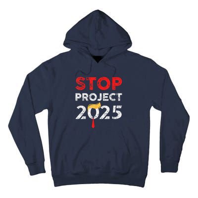 Stop Project 2025 TrumpS Project Anti Trump Funny Gift Tall Hoodie