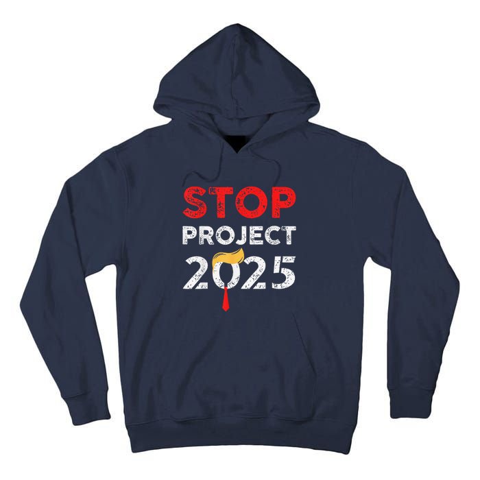 Stop Project 2025 TrumpS Project Anti Trump Funny Gift Tall Hoodie