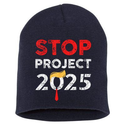 Stop Project 2025 TrumpS Project Anti Trump Funny Gift Short Acrylic Beanie