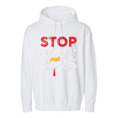 Stop Project 2025 TrumpS Project Anti Trump Funny Gift Garment-Dyed Fleece Hoodie