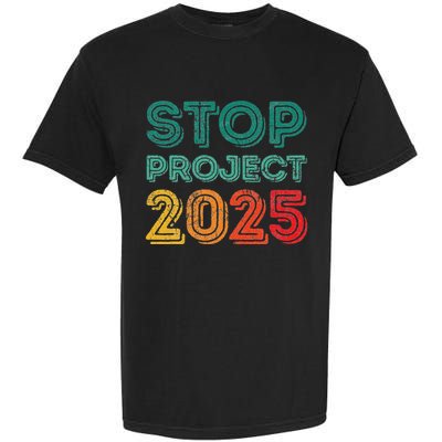 Stop Project 2025 Anti Fascism Anti Racism Pro Democratic Garment-Dyed Heavyweight T-Shirt