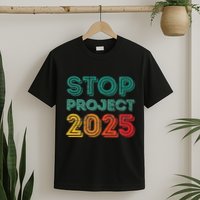 Stop Project 2025 Anti Fascism Anti Racism Pro Democratic T-Shirt